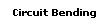 Circuit Bending